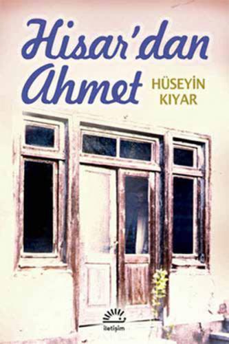 Hisar'dan Ahmet - Hüseyin Kıyar - İletişim Yayınevi