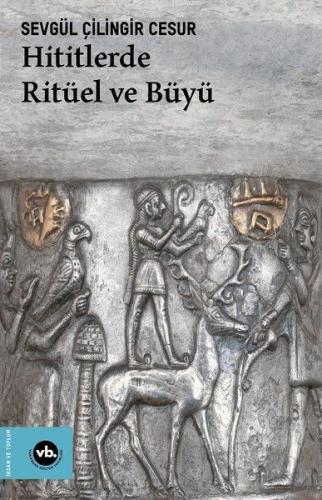 Hititlerde Ritüel ve Büyü - Sevgül Çilingir Cesur - Vakıfbank Kültür Y