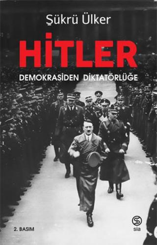 Hitler - Demokrasiden Diktatörlüğe - Şükrü Ülker - Sia Kitap