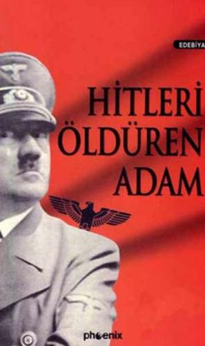 Hitleri Öldüren Adam - Kolektif - Phoenix Yayınevi