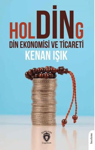 Holding Din Ekonomisi ve Ticareti - Kenan Işık - Dorlion Yayınları