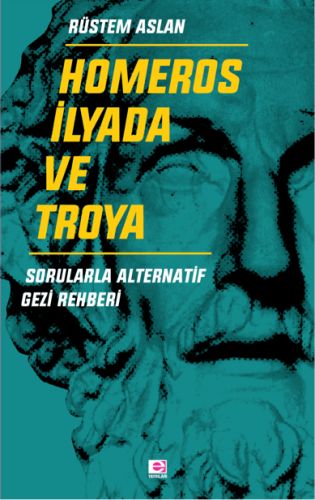 Homeros İlyada ve Troya - Rüstem Aslan - E Yayınları