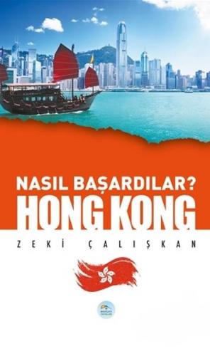 Hong Kong - Nasıl Başardılar? - Zeki Çalışkan - Maviçatı Yayınları