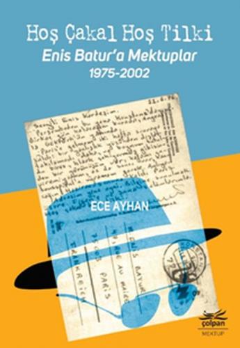 Hoş Çakal Hoş Tilki - Enis Batur'a Mektuplar 1975-2002 - Ece Ayhan - Ç