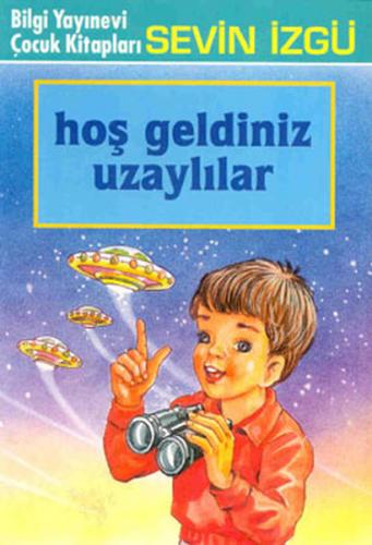 Hoş Geldiniz Uzaylılar - Sevin İzgü - Bilgi Yayınevi