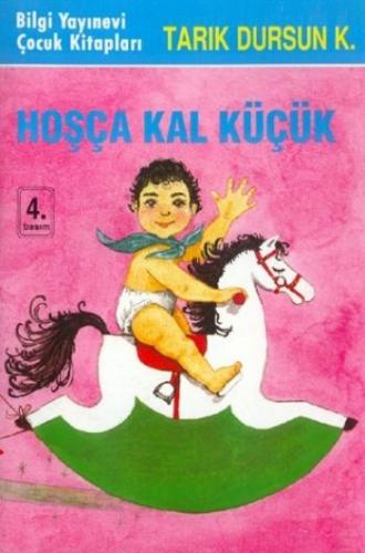 Hoşça Kal Küçük - Tarık Dursun K. - Bilgi Yayınevi