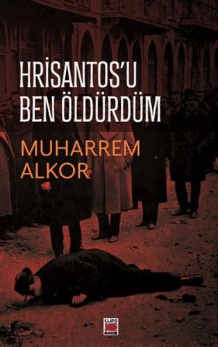 Hrisantos’u Ben Öldürdüm - Muharrem Alkor - Elips Kitap