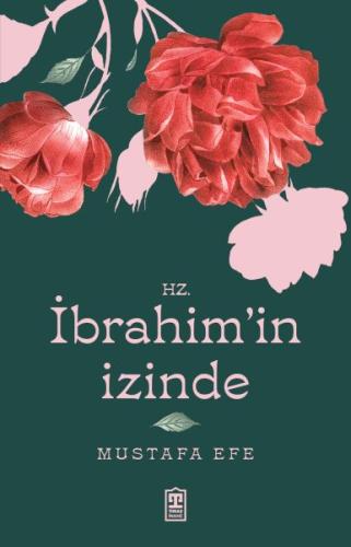 Hz. İbrahim’in İzinde - Mustafa Efe - Timaş Yayınları