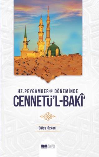 Hz. Peygamber Döneminde Cennetü'l-Baki - Gülay Özkan - Siyer Yayınları