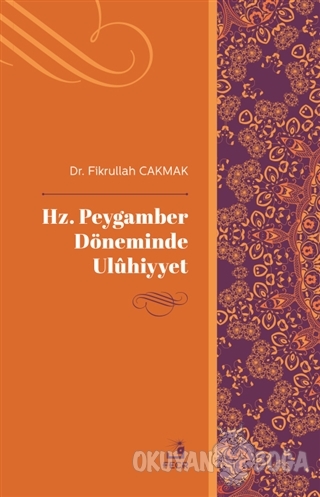 Hz. Peygamber Döneminde Uluhiyyet - Fikrullah Çakmak - Fecr Yayınları