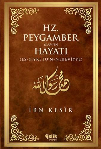 Hz. Peygamber (S.A.V.)'in Hayatı - İbn Kesir - Çelik Yayınevi