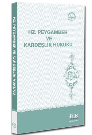 Hz. Peygamber ve Kardeşlik Hukuku - İsmail Derin - Diyanet İşleri Başk