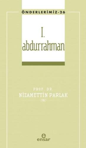 I. Abdurrahman (Önderlerimiz-26) - Nizamettin Parlak - Ensar Neşriyat