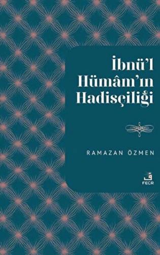 İbnu’l-Hümam'ın Hadisçiliği - Ramazan Özmen - Fecr Yayınları