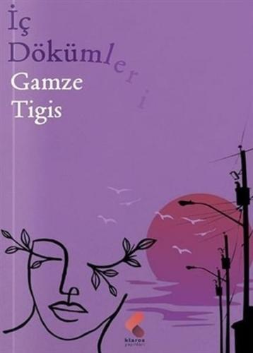 İç Dökümleri - Gamze Tigis - Klaros Yayınları