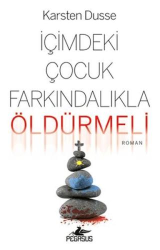 İçimdeki Çocuk Farkındalıkla Öldürmeli - Karsten Dusse - Pegasus Yayın