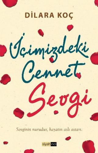 İçimizdeki Cennet Sevgi - Dilara Koç - Siyah İnci Yayınları