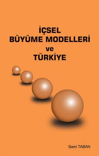 İçsel Büyüme Modelleri ve Türkiye - Sami Taban - Ekin Basım Yayın - Ak