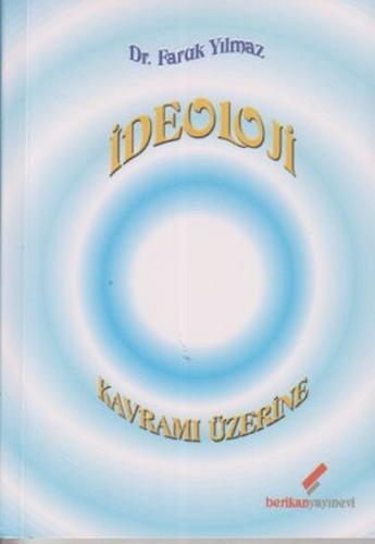 İdeoloji Kavramı Üzerine - Faruk Yılmaz - Berikan Yayınları