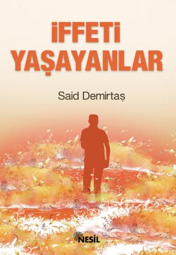 İffeti Yaşayanlar - Said Demirtaş - Nesil Yayınları