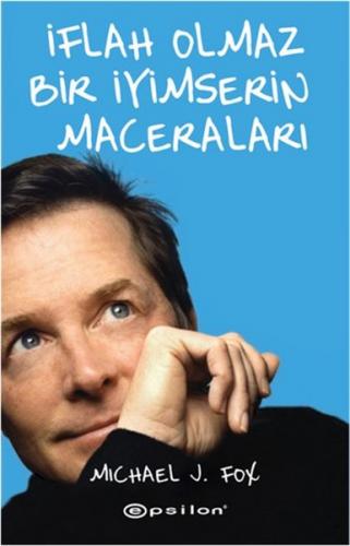 İflah Olmaz Bir İyimserin Maceraları - Michael J. Fox - Epsilon Yayıne