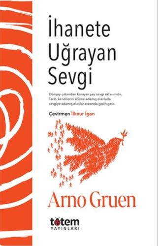 İhanete Uğrayan Sevgi - Arno Gruen - Totem Yayınları