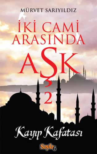 İki Cami Arasında Aşk 2 - Mürvet Sarıyıldız - Sayfa6 Yayınları