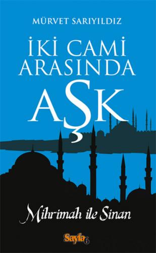 İki Cami Arasında Aşk - Mürvet Sarıyıldız - Sayfa6 Yayınları