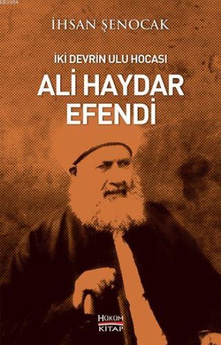 İki Devrin Ulu Hocası Ali Haydar Efendi - İhsan Şenocak - Hüküm Kitap 