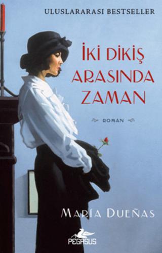 İki Dikiş Arasında Zaman - Maria Duenas - Pegasus Yayınları