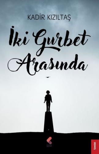 İki Gurbet Arasında - Kadir Kızıltaş - Klaros Yayınları