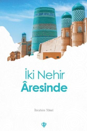 İki Nehir Aresinde - İbrahim Tökel - Türkiye Diyanet Vakfı Yayınları