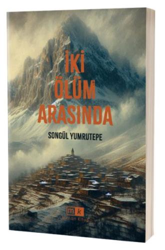 İki Ölüm Arasında - Songül Yumrutepe - Mirhan Kitap