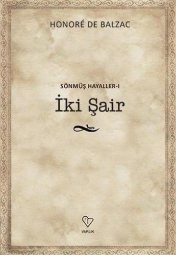 İki Şair - Sönmüş Hayaller 1 - Honore de Balzac - Varlık Yayınları