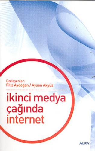 İkinci Medya Çağında İnternet - Derleme - Alfa Yayınları