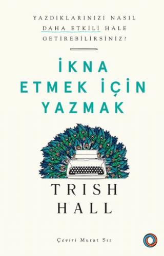 İkna Etmek İçin Yazmak - Trish Hall - Orenda