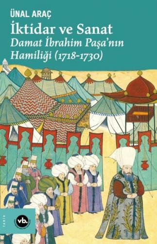 İktidar ve Sanat - Damat İbrahim Paşa’nın Hamiliği (1718-1730) - Ünal 