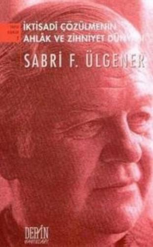 İktisadi Çözümlemenin Ahlak ve Zihniyet Dünyası - Sabri F. Ülgener - D