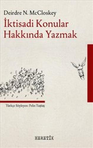 İktisadi Konular Hakkında Yazmak - Deirdre N. McCloskey - Heretik Yayı