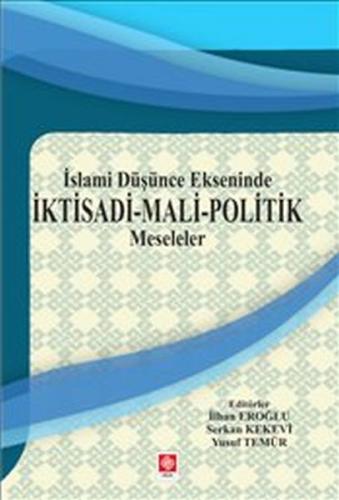 İslami Düşünce Ekseninde İktisadi - Mali - Politik Meseleler - İlhan E