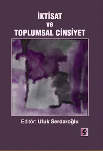 İktisat ve Toplumsal Cinsiyet - Ufuk Serdaroğlu - Efil Yayınevi