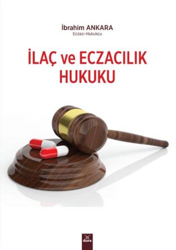 İlaç ve Eczacılık Hukuku - İbrahim Ankara - Dora Basım Yayın