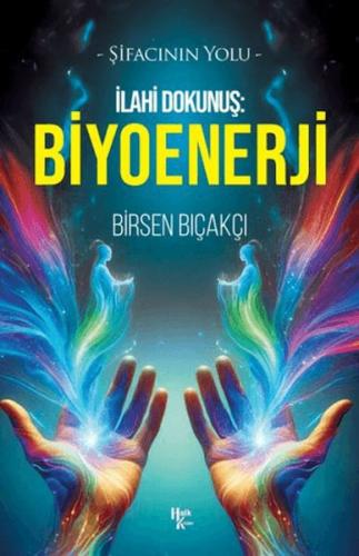 İlahi Dokunuş: Biyoenerji - Birsen Bıçakçı - Halk Kitabevi