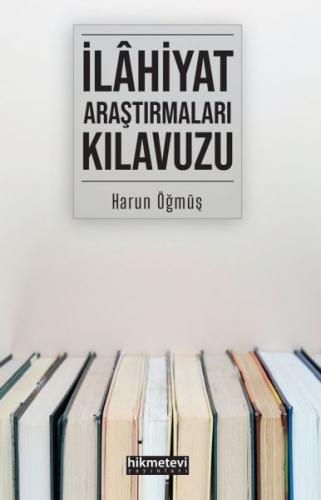 İlahiyat Araştırmaları Kılavuzu - Harun Öğmüş - Hikmetevi Yayınları