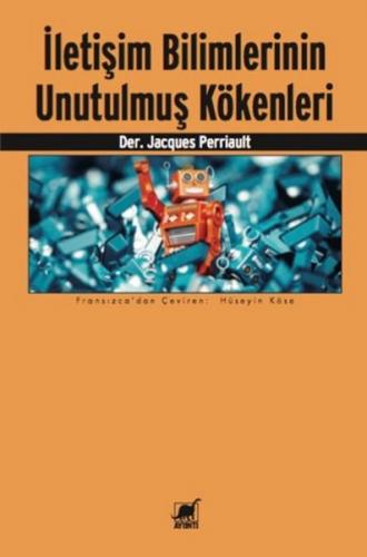 İletişim Bilimlerinin Unutulmuş Kökenleri - Jacques Perriault - Ayrınt