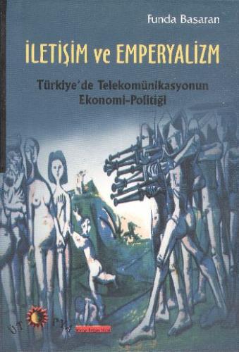 İletişim ve Emperyalizm Türkiye'de Telekomünikasyounun Ekonomi-Politiğ