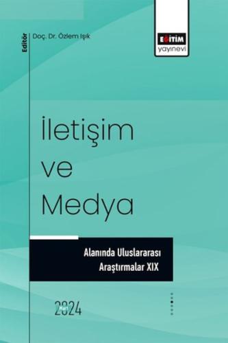 İletişim Ve Medya Alanında Uluslararası Araştırmalar XIX - Ed. Özlem I