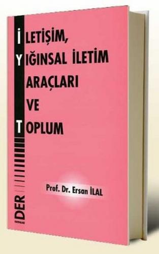 İletişim, Yığınsal İletişim Araçları ve Toplum - Ersan İlal - Der Yayı