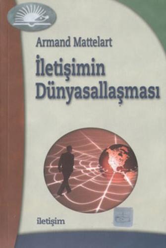 İletişimin Dünyasallaşması - Armand Mattelart - İletişim Yayınevi