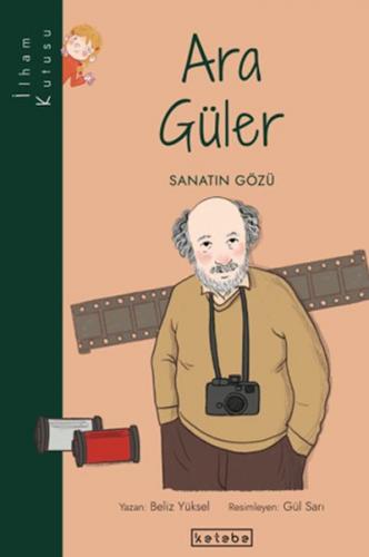 İlham Kutusu-Ara Güler - Beliz Yüksel - Ketebe Yayınları